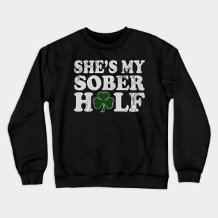 She's My Sober Half St Patrick's Day Matching Couples Crewneck Sweatshirt